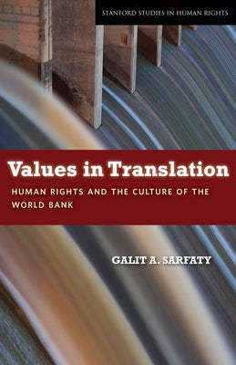 Values in Translation: Human Rights and the Culture of the World Bank by Sarfaty, Galit