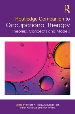 Routledge Companion to Occupational Therapy: Theories, Concepts and Models by Ikiugu, Moses N.