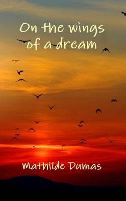 On the wings of a dream by Dumas, Mathilde