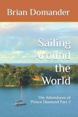 Sailing Around the World: The Adventures of Prince Diamond Part 2 by Domander, Brian