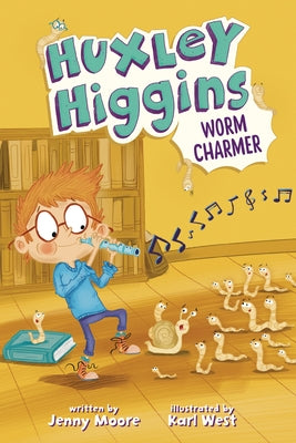 Huxley Higgins, Worm Charmer by Moore, Jenny