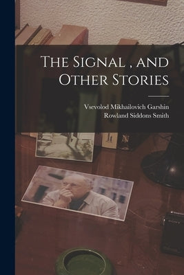 The Signal, and Other Stories by Garshin, Vsevolod Mikhailovich