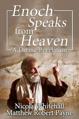 Enoch Speaks from Heaven: A Divine Revelation by Whitehall, Nicola