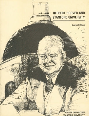 Herbert Hoover and Stanford University by Nash, George H.