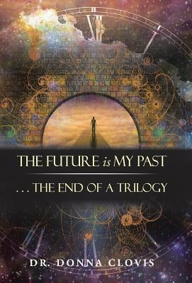 The Future is My Past: . . . The End of a Trilogy by Clovis, Donna