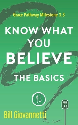 Know What You Believe: Grace Pathway Milestone 3.3 by Giovannetti, Bill
