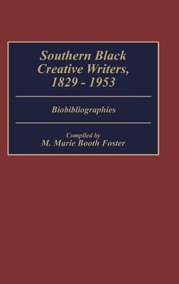 Southern Black Creative Writers, 1829-1953: Biobibliographies by Foster, Marie