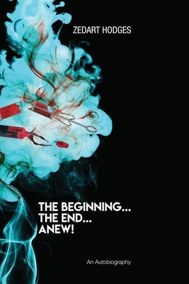 The Beginning... The End... Anew! by Hodges, Zedart