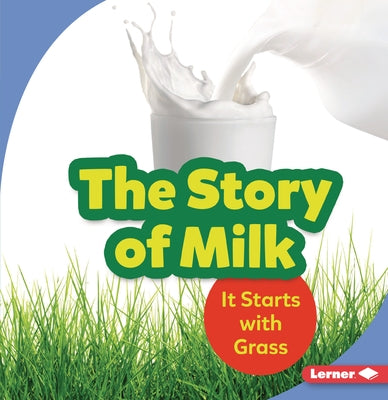 The Story of Milk: It Starts with Grass by Taus-Bolstad, Stacy