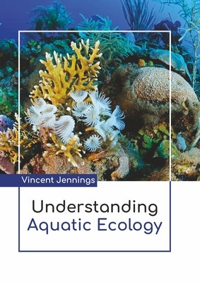 Understanding Aquatic Ecology by Jennings, Vincent