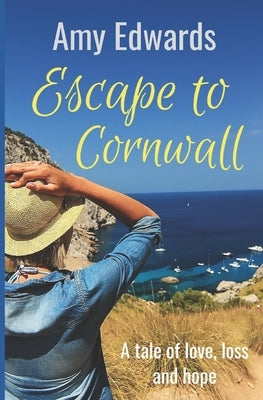 Escape to Cornwall: A Tale of Love, Loss and Hope by Edwards, Amy