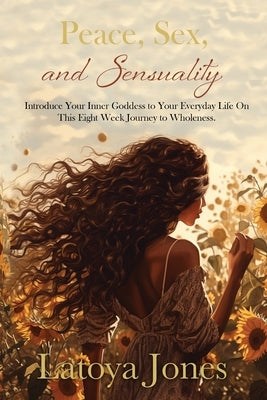 Peace, Sex, and Sensuality by Jones, Latoya