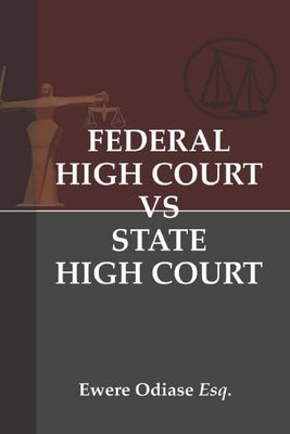 Federal High Court vs State High Court: Investigating the Jurisdictional Boundaries by Odiase Esq, Ewere