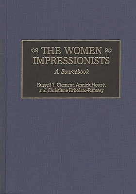 The Women Impressionists: A Sourcebook by Clement, Russell T.
