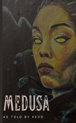 Medusa: As Told by Kevo by Aregbe, Kevo