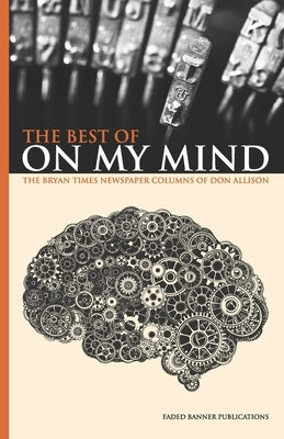 The Best of On My Mind: The Bryan Times Newspaper Columns of Don Allison by Rosebrock, Stuart