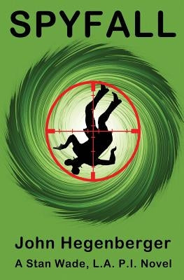 Spyfall: A Stan Wade, LA PI Novel by Hegenberger, John