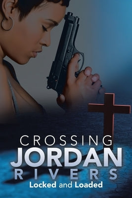 Crossing Jordan Rivers: Locked and Loaded by Etter, Regina A.