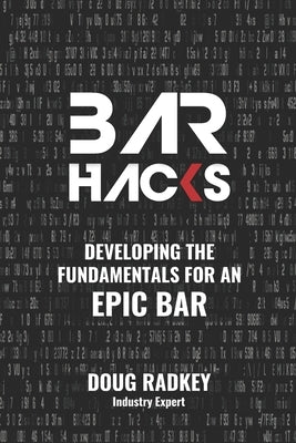 Bar Hacks: Developing the Fundamentals for an Epic Bar by Radkey, Jennifer