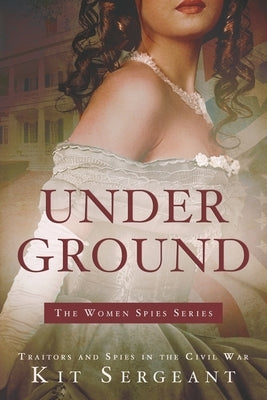 Underground: Spies and Traitors in Lincoln's War by Sergeant, Kit