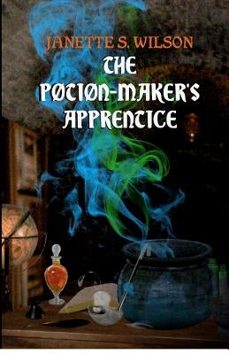 The Potion-Maker's Apprentice by Wilson, Janette S.