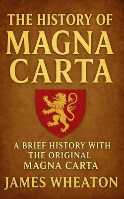 The History of the Magna Carta: A Brief History with the Original Magna Carta by Golgotha Press