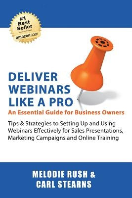Deliver Webinars Like A Pro: An Essential Guide for Business Owners. Tips and Strategies to Setting Up and Using Webinars Effectively for Sales Pre by Stearns, Carl