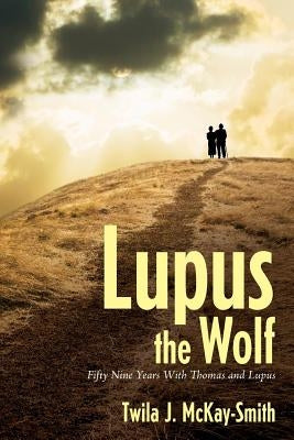 Lupus the Wolf: Fifty-Nine Years With Thomas and Lupus by McKay-Smith, Twila J.