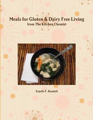 Meals for Gluten & Dairy Free Living from The Kitchen Chemist by Randall, Enjelle F.
