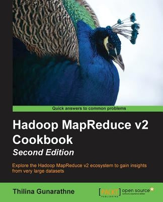 Hadoop MapReduce v2 Cookbook Second Edition by Gunarathne, Thilina