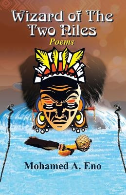 Wizard of the Two Niles: Poems by Eno, Mohamed A.