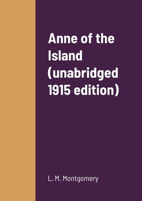 Anne of the Island (unabridged 1915 edition) by Montgomery, L. M.