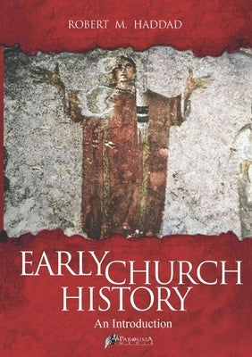 Early Church History by Haddad, Robert M.