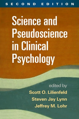 Science and Pseudoscience in Clinical Psychology by Lilienfeld, Scott O.