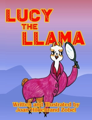 Lucy the Llama by Zobel, Joan Hildebrand