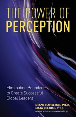 The Power of Perception: Eliminating Boundaries to Create Successful Global Leaders by Hamilton, Diane