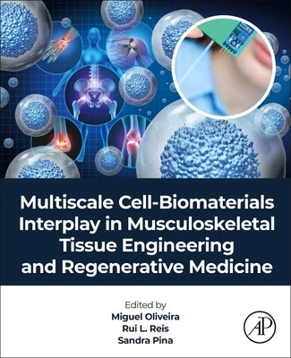 Multiscale Cell-Biomaterials Interplay in Musculoskeletal Tissue Engineering and Regenerative Medicine by Oliveira, Miguel