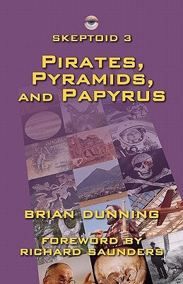 Skeptoid 3: Pirates, Pyramids, and Papyrus by Dunning, Brian