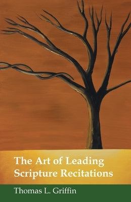 The Art of Leading Scripture Recitations by Griffin, Thomas L.