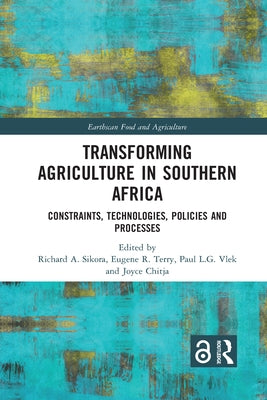 Transforming Agriculture in Southern Africa: Constraints, Technologies, Policies and Processes by Sikora, Richard A.