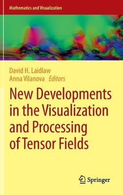 New Developments in the Visualization and Processing of Tensor Fields by Laidlaw, David H.