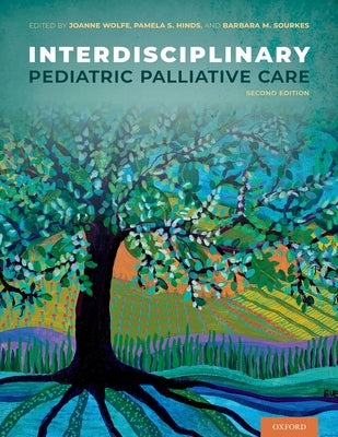 Interdisciplinary Pediatric Palliative Care by Wolfe, Joanne