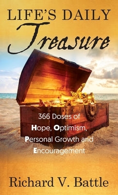 Life's Daily Treasure: 366 Doses of Hope, Optimism, Personal Growth and Encouragement by Battle, Richard V.