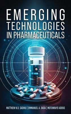 Emerging Technologies In Pharmaceuticals by Sadiku, Matthew
