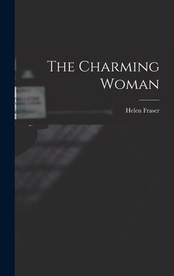 The Charming Woman by Fraser, Helen 1915- Ed
