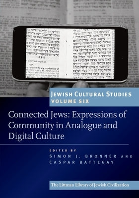 Connected Jews: Expressions of Community in Analogue and Digital Culture by Bronner, Simon J.