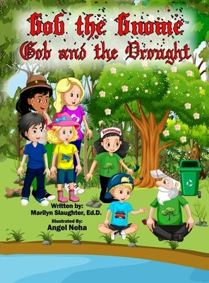 Gob the Gnome: Gob and the Drought by Slaughter Ed D., Marilyn