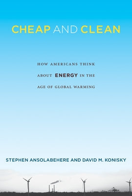 Cheap and Clean: How Americans Think about Energy in the Age of Global Warming by Ansolabehere, Stephen