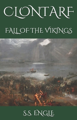 Clontarf: Fall of the Vikings by Engle, S. S.