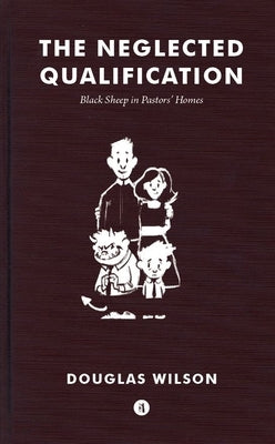 Neglected Qualification: Black Sheep in Pastors' Homes by Wilson, Douglas